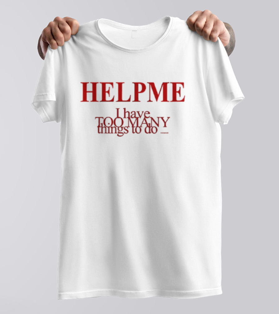 HELP ME I Have TOO MANY Things To Do Orla Gartland T-Shirt