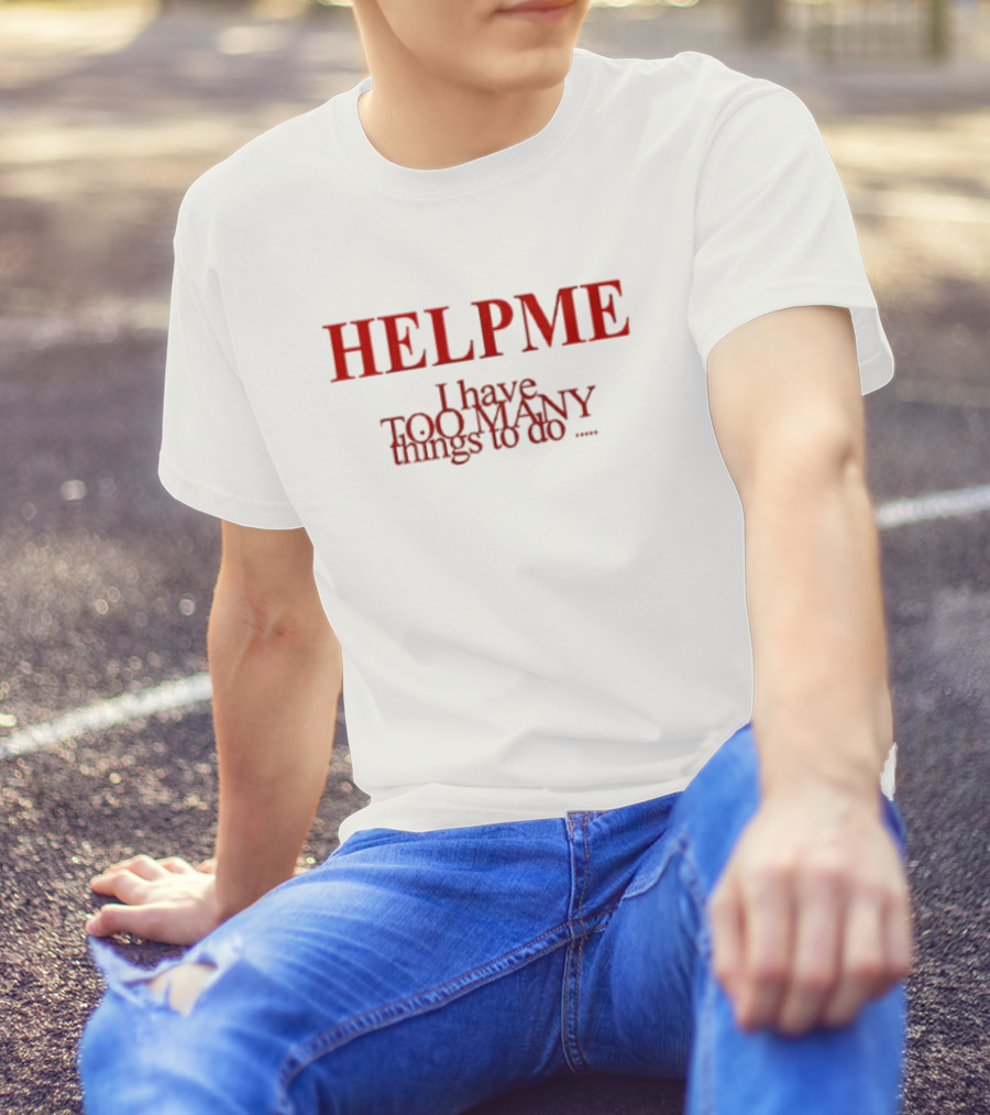 HELP ME I Have TOO MANY Things To Do Orla Gartland T-Shirt