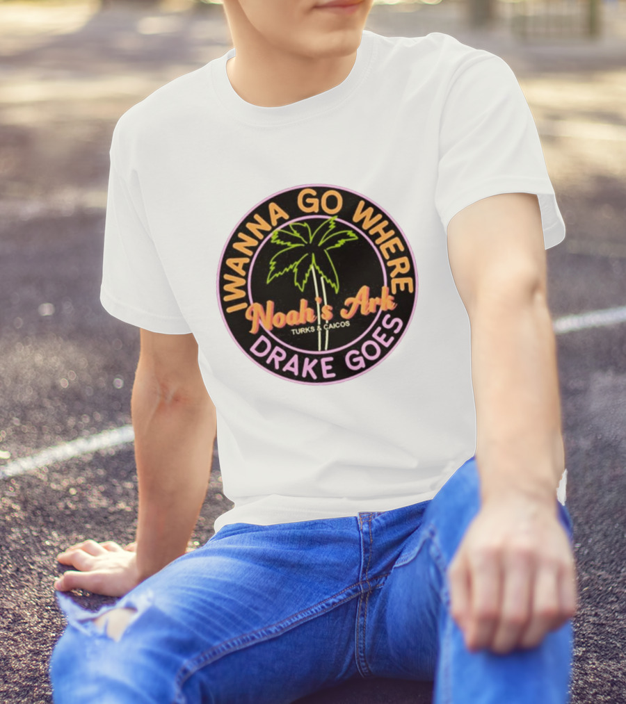 IWanna Go Where Drake Goes Noah’s Ark Turks And Caicos Palm Tree T-Shirt