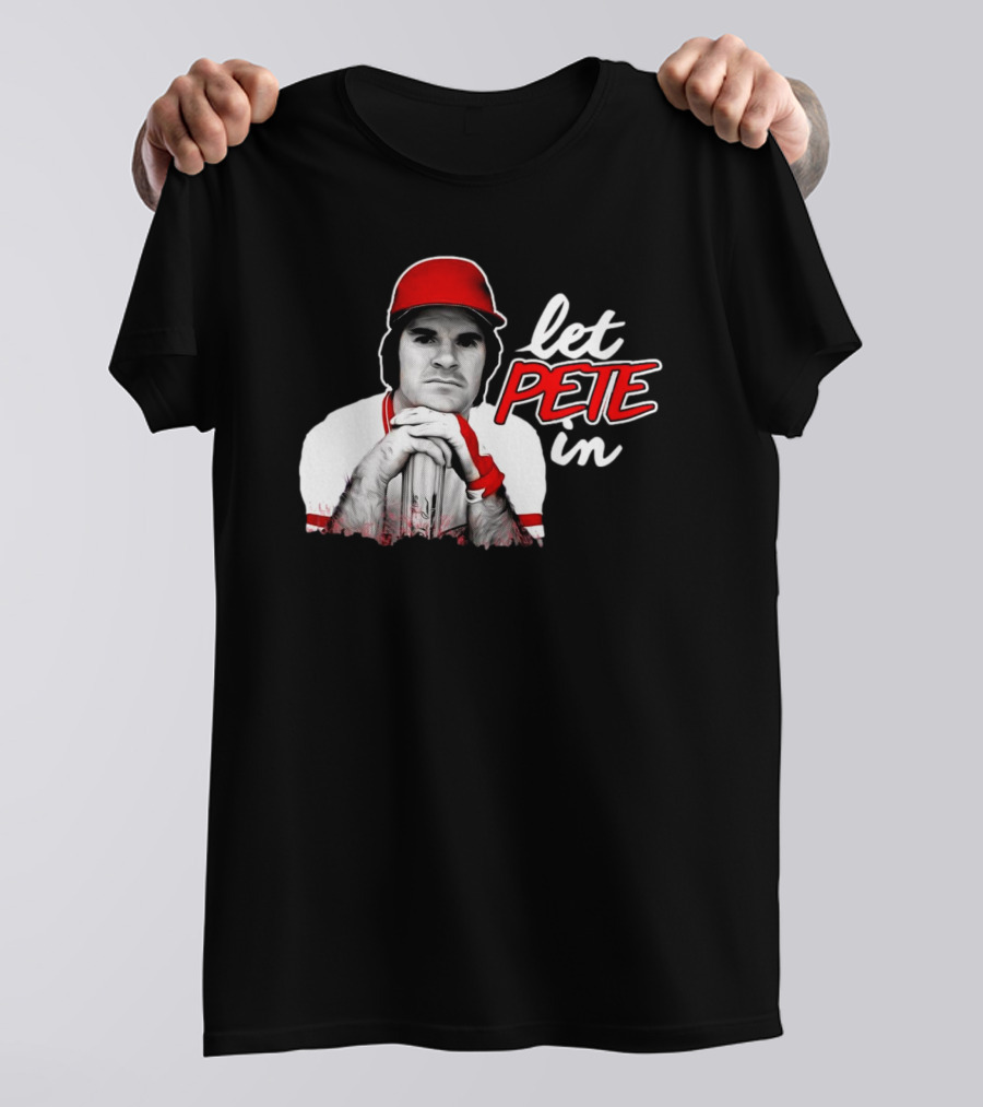 Rip Pete Rose Let Pete In Baseball Legend Iconic T-Shirt