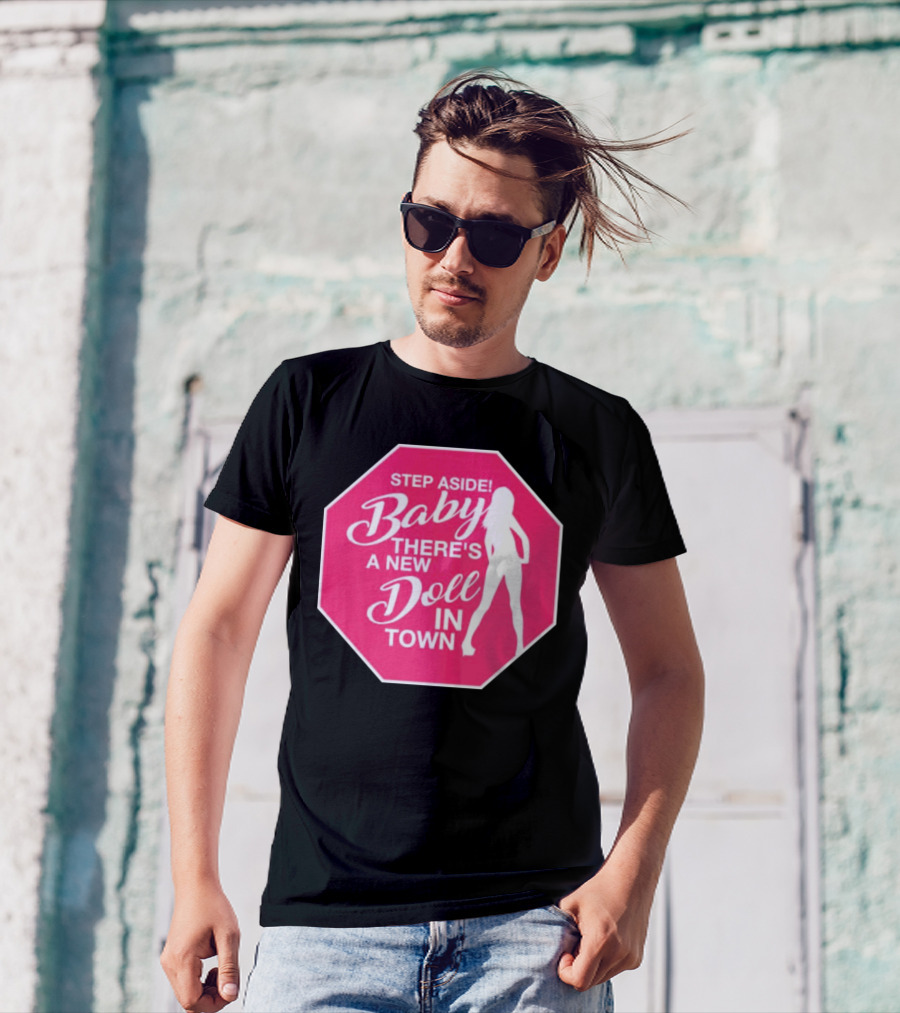 Step Aside Baby A New Doll In Town T-Shirt