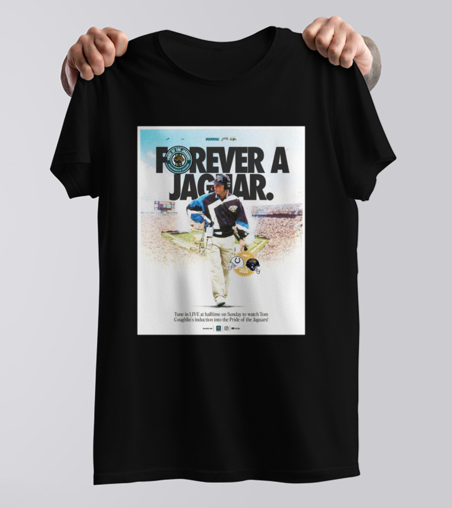Forever A Jaguar Tom Coughlin Induction Week 5 NFL Jacksonville Jaguars Vs Indianapolis Colts T-Shirt