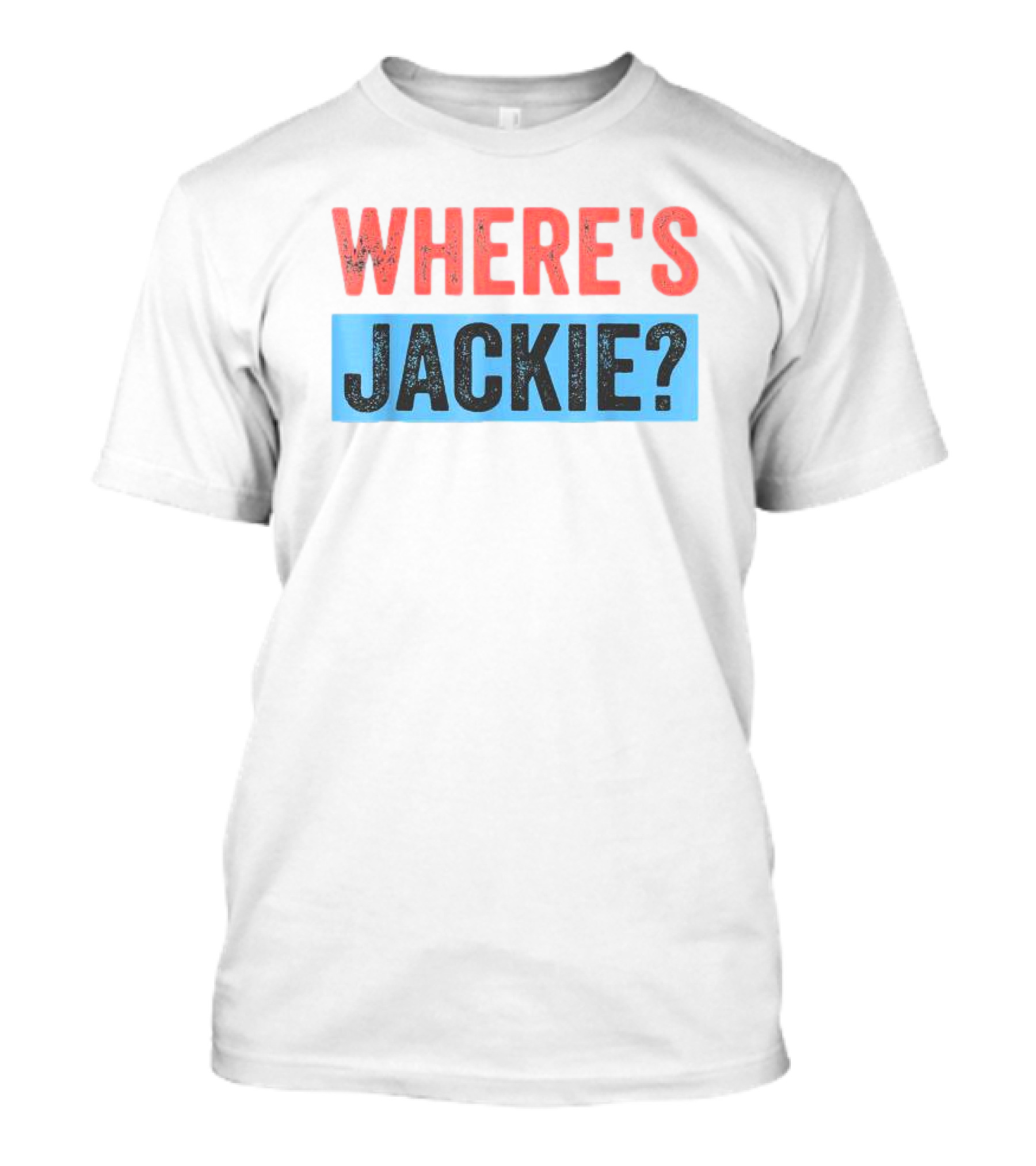 WHERE'S JACKIE Joe Biden Question T-Shirt