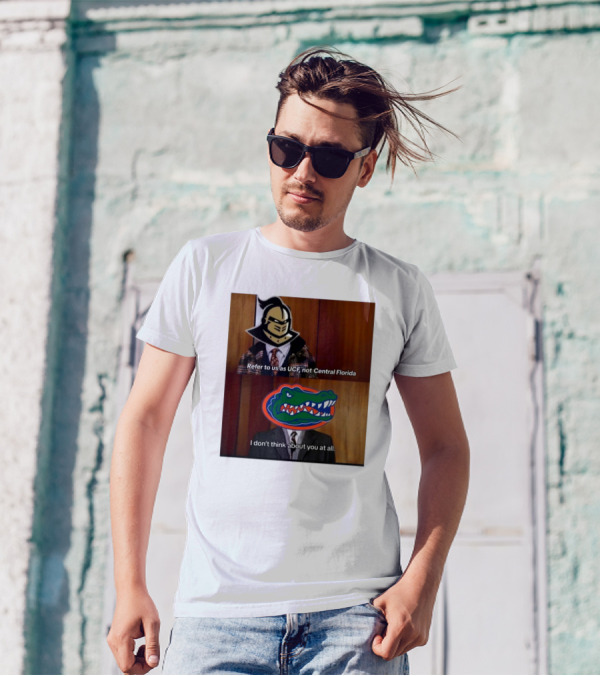 Refer To Us As UCF Not Central Florida I Don’t Think About You At All UCF Knight Versus Florida Gators T-Shirt
