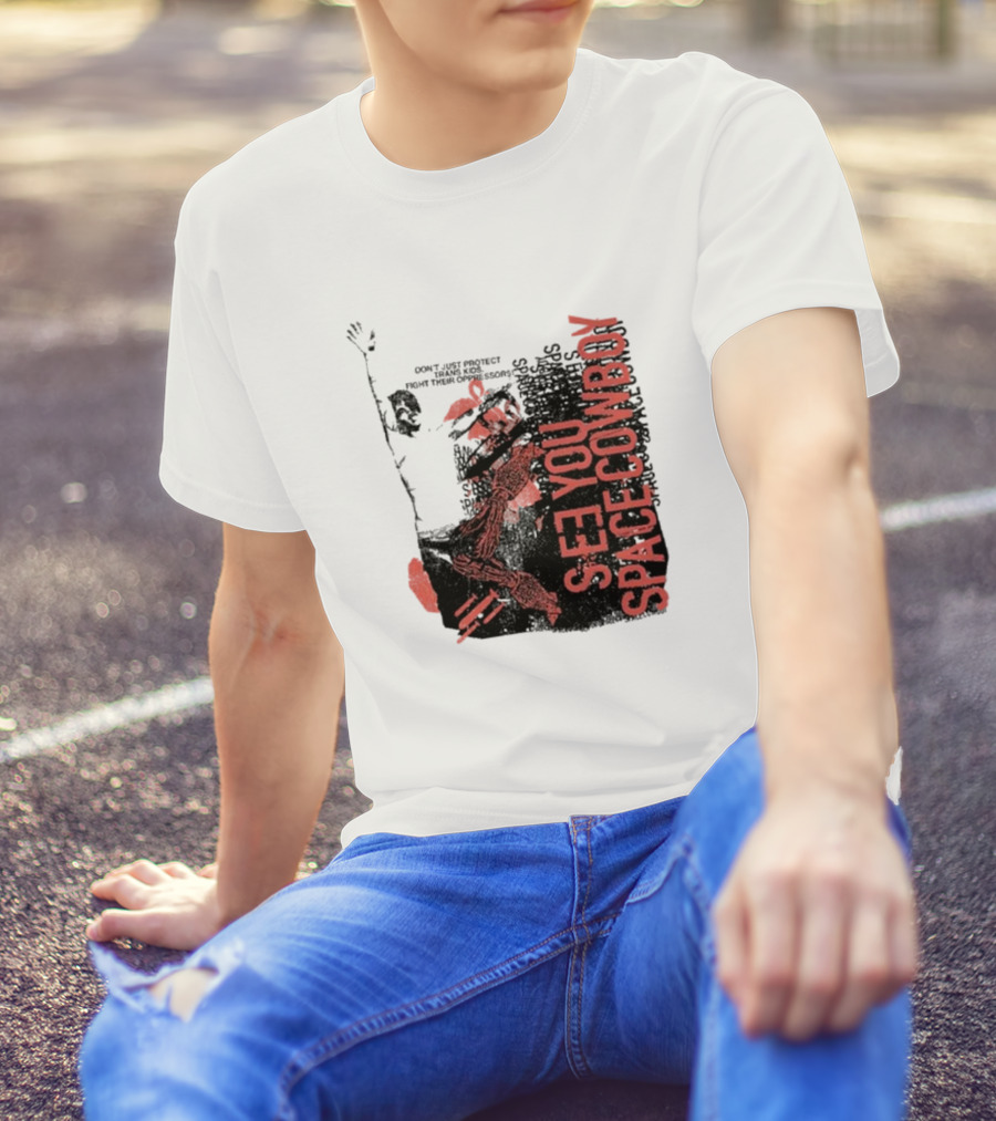 SeeYouSpaceCowboy Don’t Just Protect Fight Their Oppressors T-Shirt