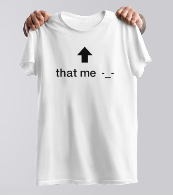 That Me ↑ -_- T-Shirt