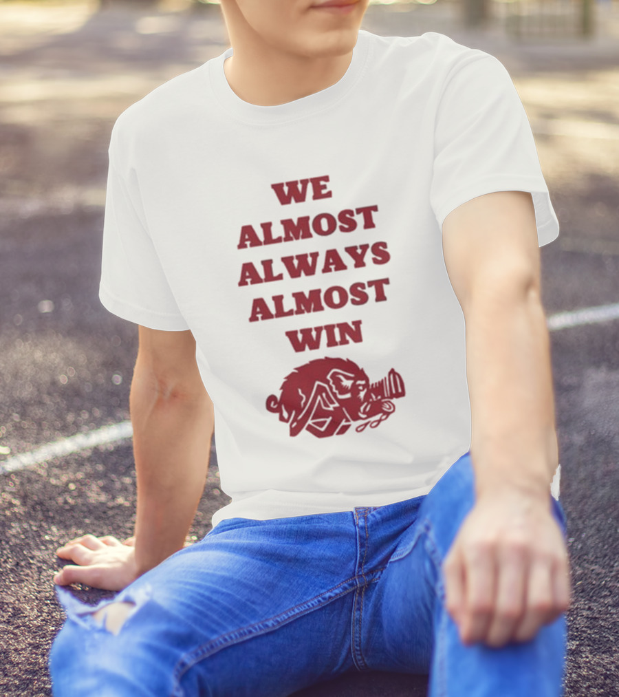 We Almost Always Almost Win Hog Razorback T-Shirt