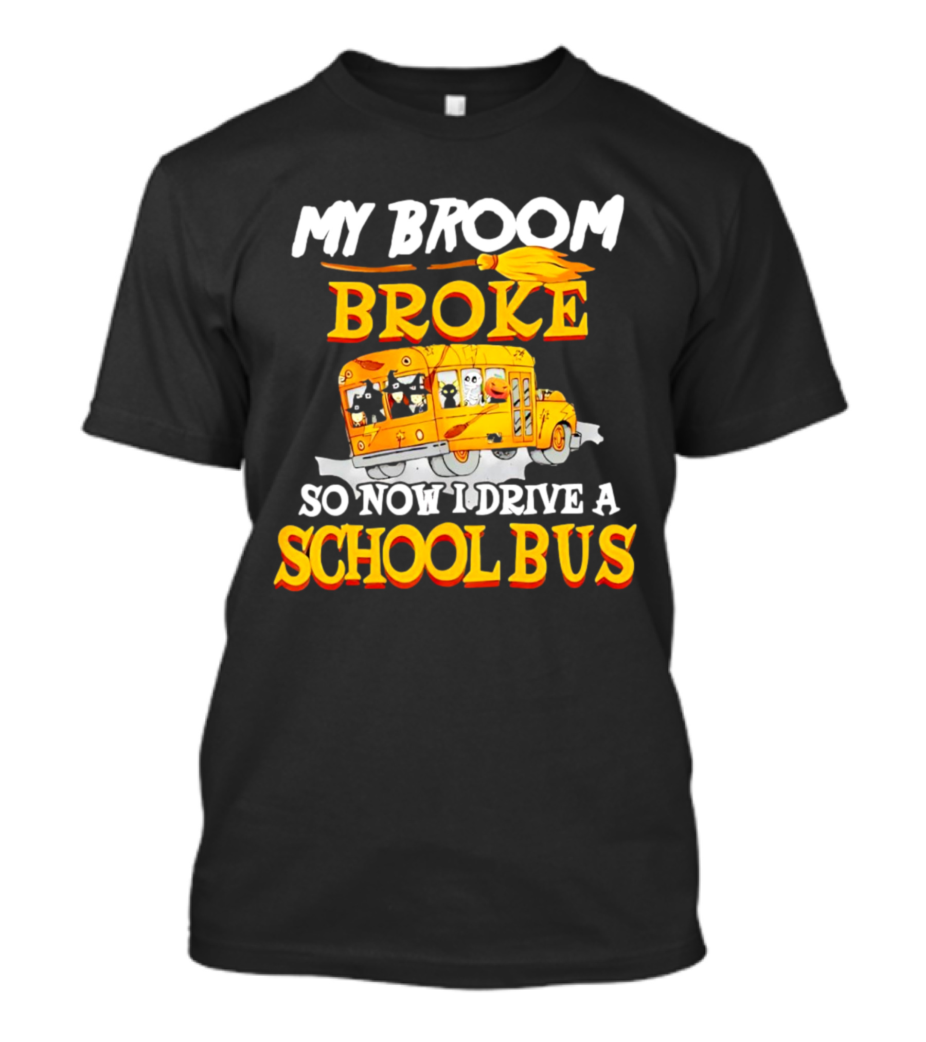 My Broom Broke So Now I Drive A School Bus With Halloween School Bus T-Shirt