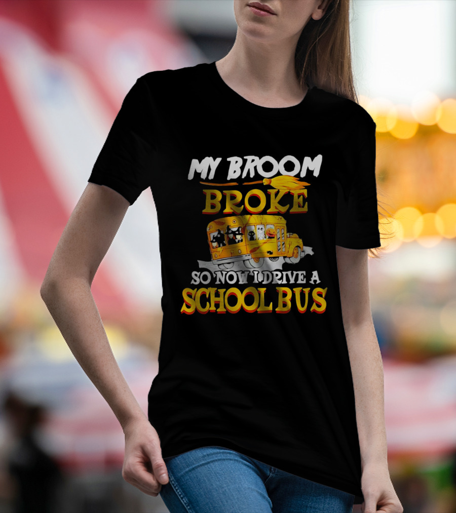 My Broom Broke So Now I Drive A School Bus With Halloween School Bus T-Shirt