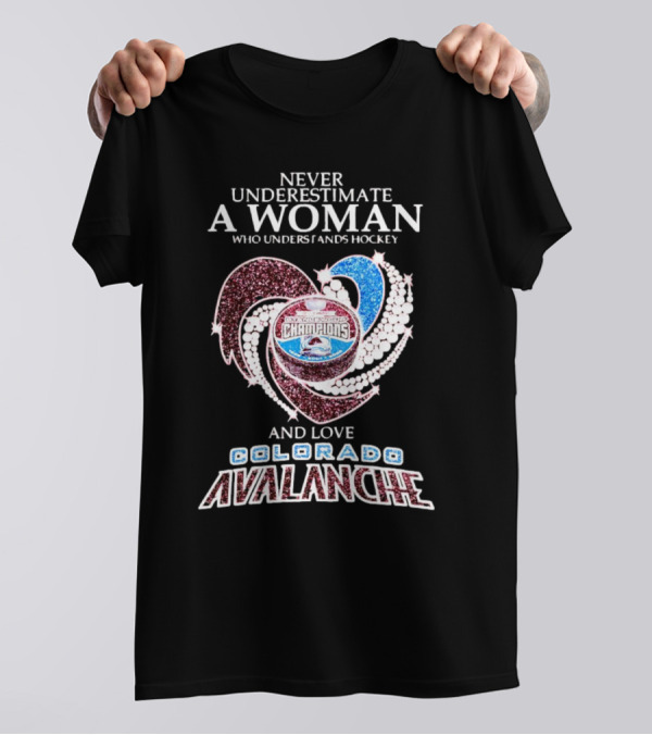 Never Underestimate A Woman Who Understands Hockey And Loves Colorado Avalanche Stanley Cup Champions T-Shirt