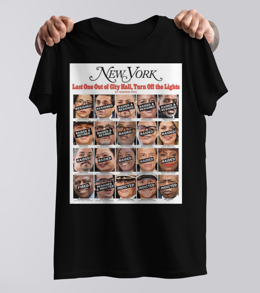 New York Last One Out Of City Hall Turn Off The Lights Raided Resigned Indicted Andrew Rice T-Shirt