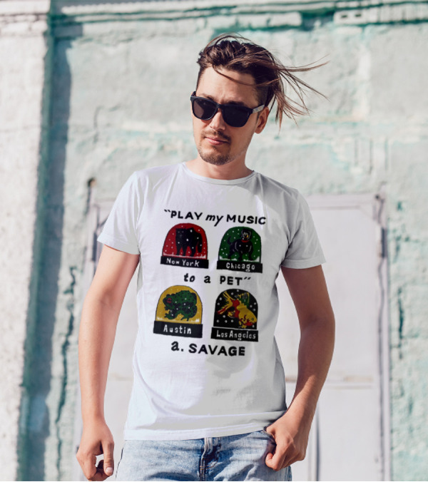 Play My Music To A Pet New York Chicago Austin Los Angeles A.Savage T-Shirt