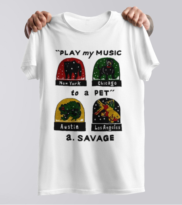 Play My Music To A Pet New York Chicago Austin Los Angeles A.Savage T-Shirt