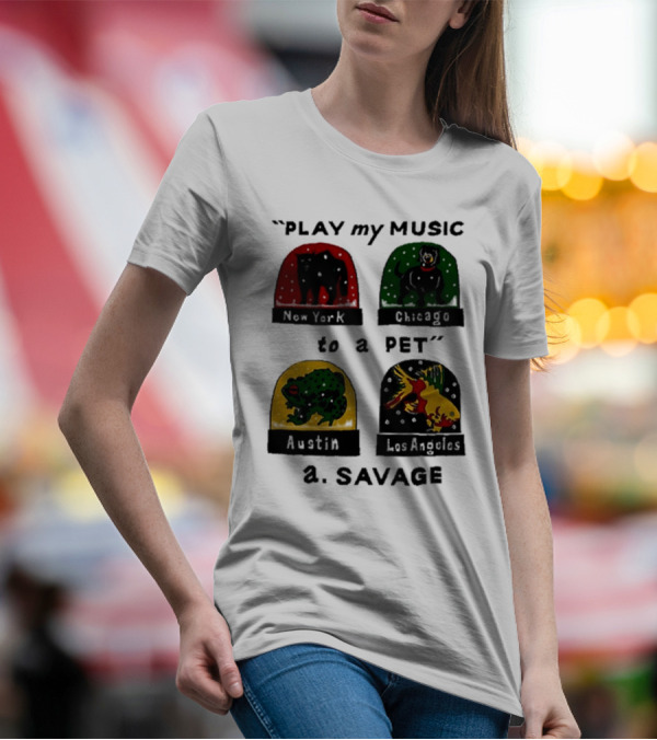 Play My Music To A Pet New York Chicago Austin Los Angeles A.Savage T-Shirt