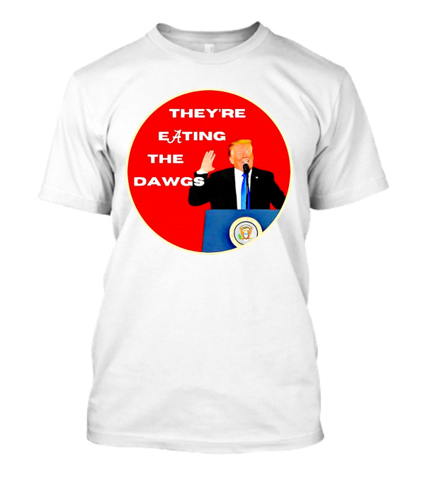 Trump They're Eating The Dawgs Alabama Crimson Tide T-Shirt