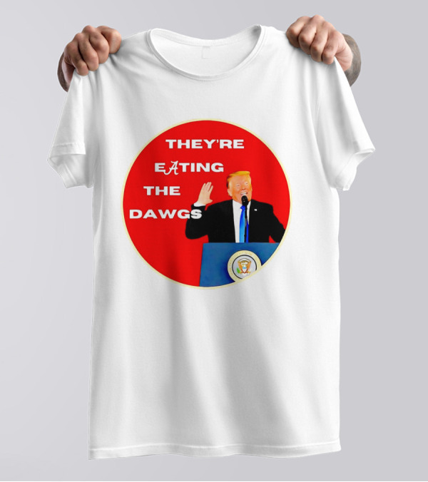 Trump They're Eating The Dawgs Alabama Crimson Tide T-Shirt