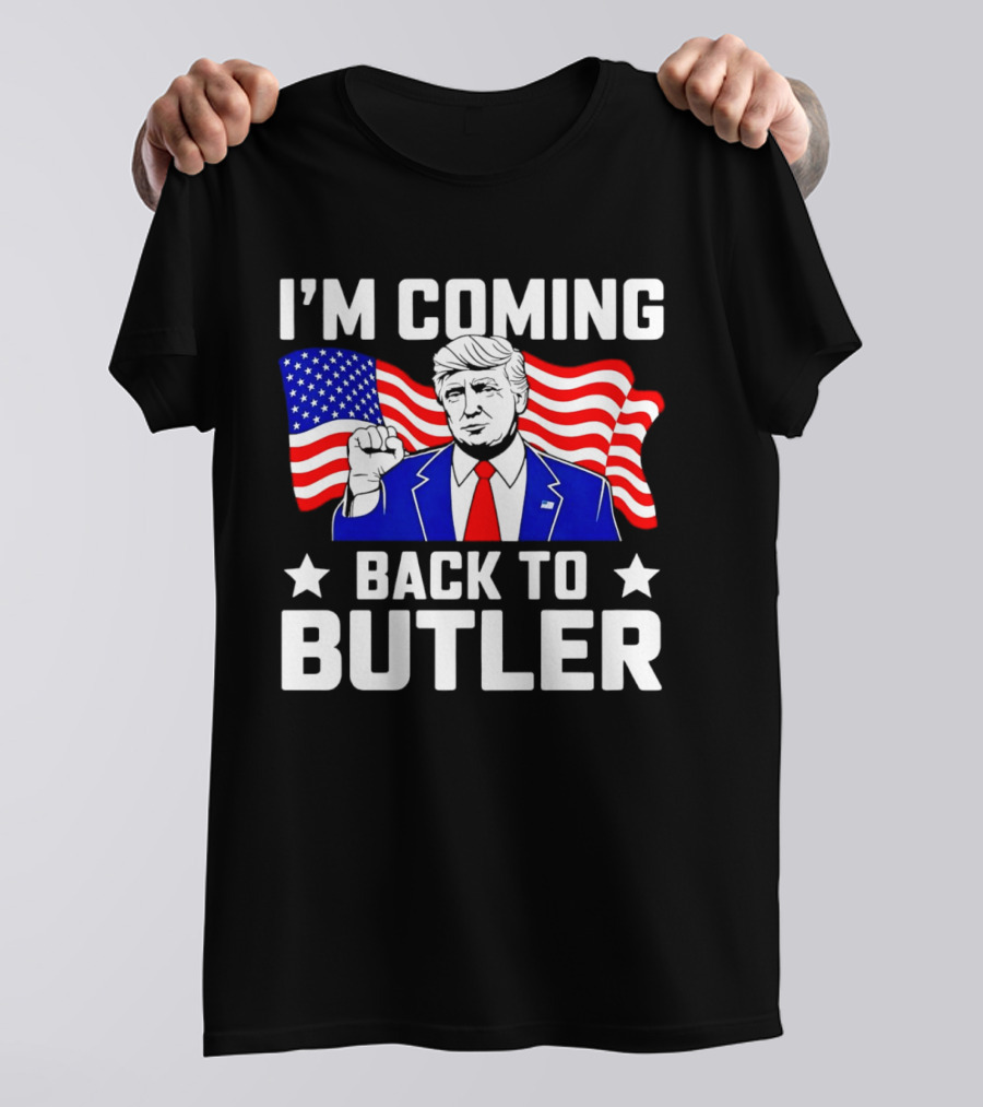 I'M COMING BACK TO BUTLER USA FLAG TRUMP T-Shirt