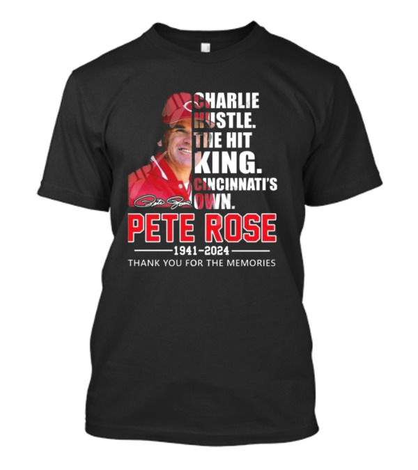 Charlie Hustle The Hit King Cincinnati’s Own Pete Rose 1941-2024 Thank You For The Memories T-Shirt