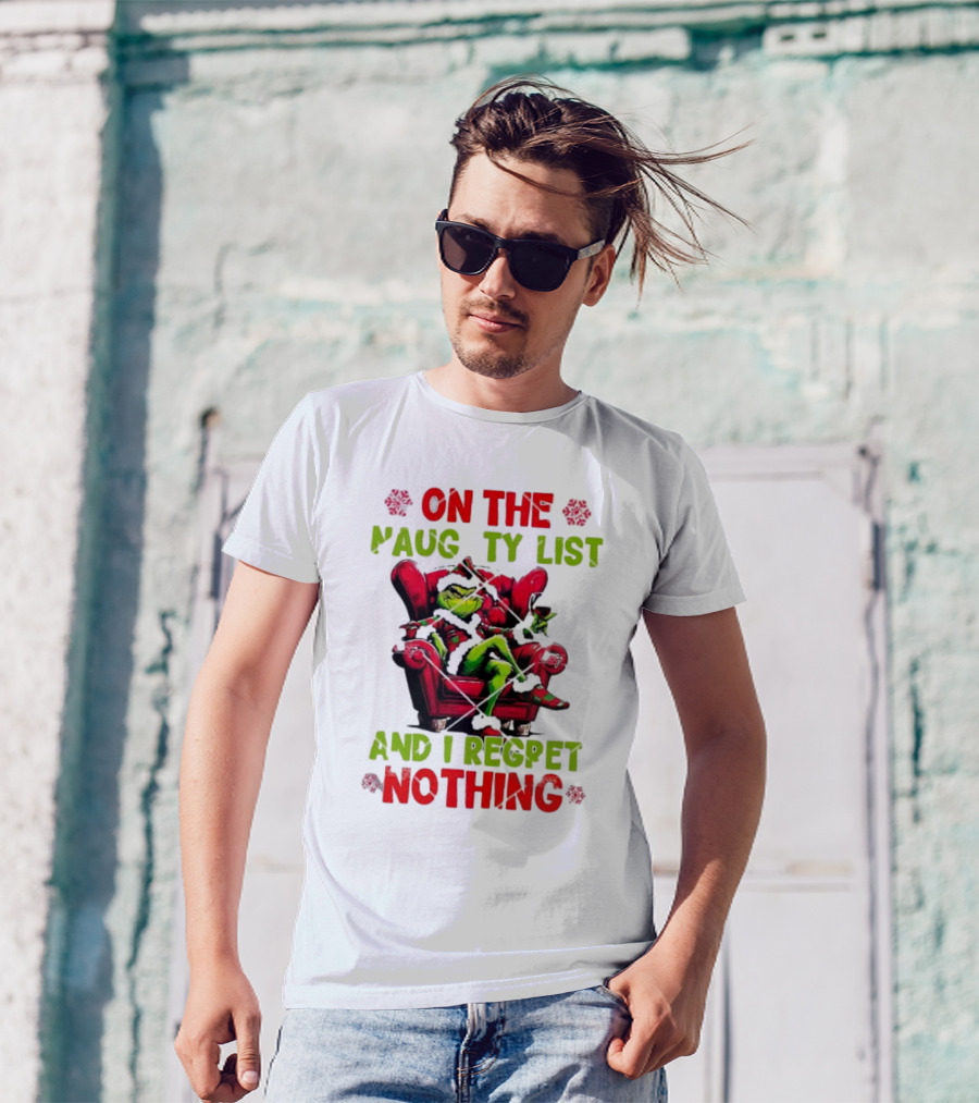 Grinch On The Naughty List And I Regret Nothing Grinchmas Holiday Humor T-Shirt