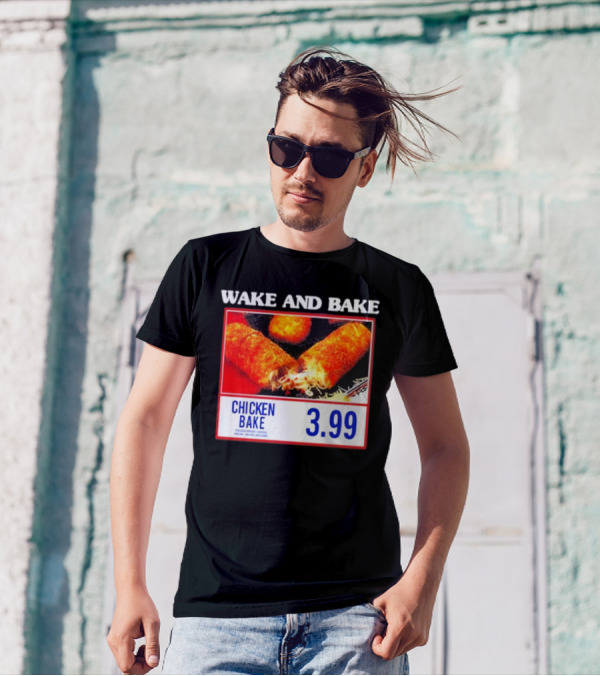 Wake And Bake Middleclassfancy Chicken Bake 3.99 T-Shirt