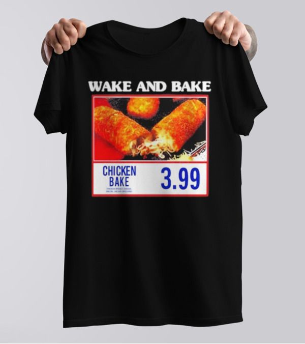 Wake And Bake Middleclassfancy Chicken Bake 3.99 T-Shirt