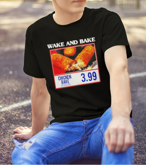 Wake And Bake Middleclassfancy Chicken Bake 3.99 T-Shirt