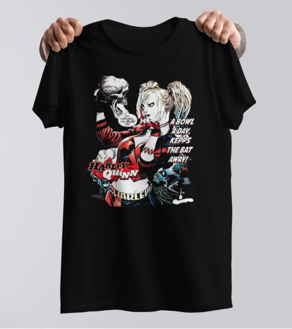 Harley Quinn A Bowl A Day Keeps The Bat Away Oh Harleen You Slay Me T-Shirt