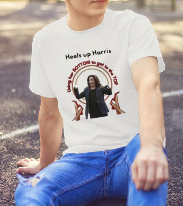 Using Her Bottom To Get To The Top Heels Up Harris T-Shirt