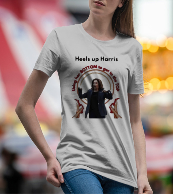 Using Her Bottom To Get To The Top Heels Up Harris T-Shirt