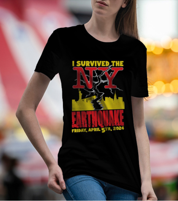 I Survived The NY Earthquake Friday, April 5th, T-Shirt