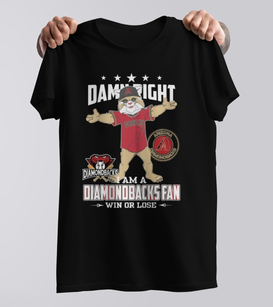 Damn Right I Am A Arizona Diamondbacks Fan Win Or Lose Mascot T-Shirt