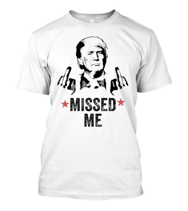 Missed Me President Trump Shooting Election T-Shirt
