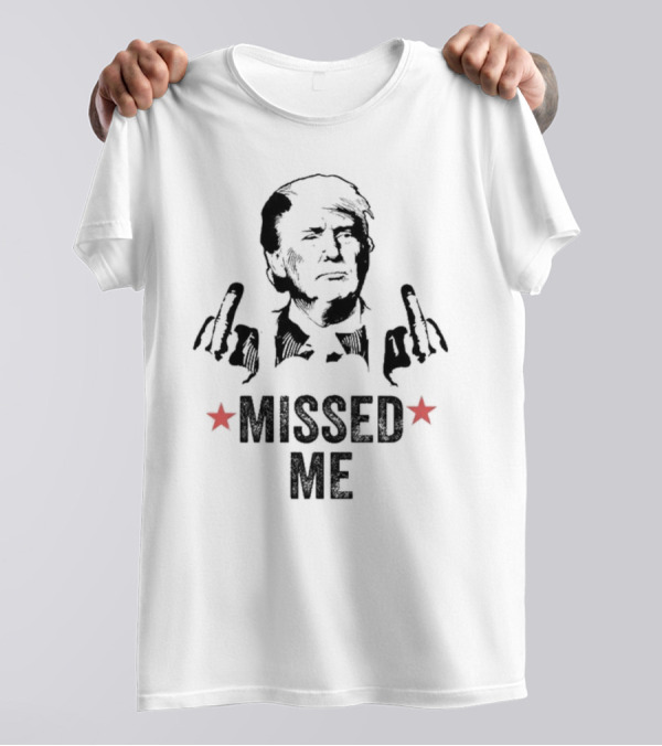 Missed Me President Trump Shooting Election T-Shirt