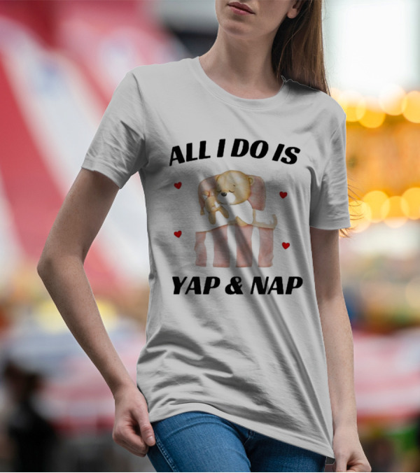 Nelliesprintstudio All I Do Is Yap And Nap With Cute Puppy And Hearts T-Shirt