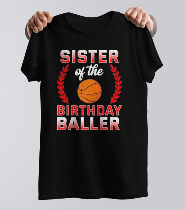 Sister Of The Birthday Baller Basketball T-Shirt