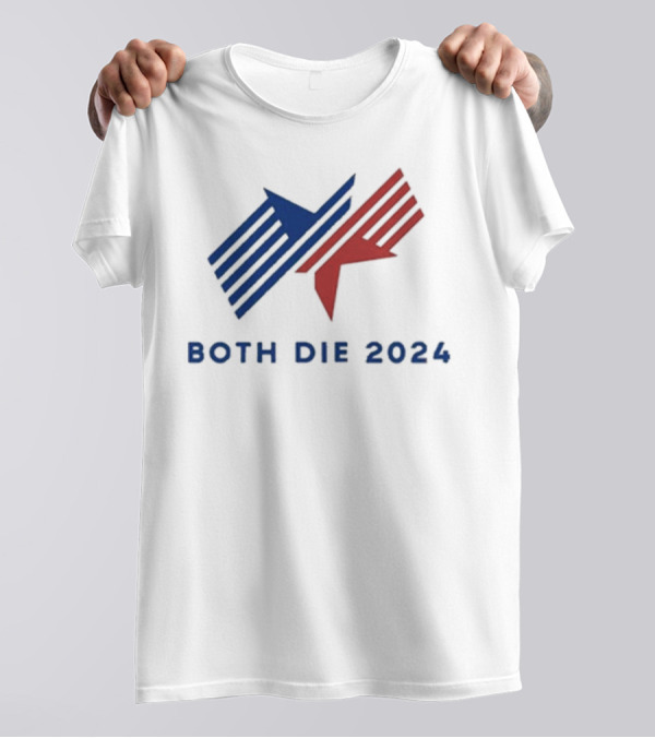 Tracyrosenthal Both Die 2024 Political Campaign T-Shirt