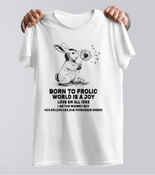 Born To Frolic World Is A Joy Love Em All 1992 I Am The Whimsy Guy Foreheads Kissed 400601299433248 T-Shirt