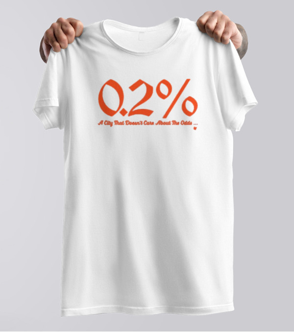 0.2% A City That Doesn't Care About The Odds T-Shirt