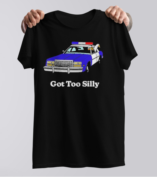 Got Too Silly Police Car Goose T-Shirt