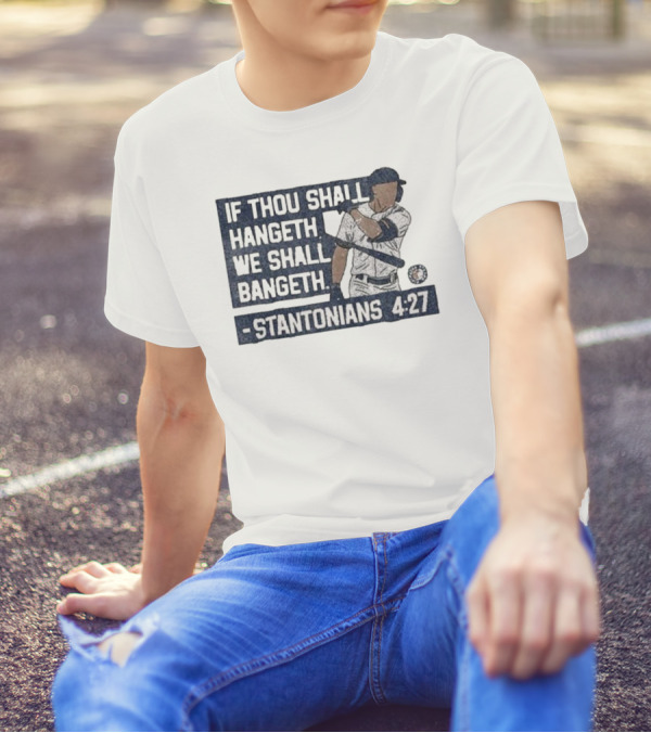 If Thou Shall Hangeth We Shall Bangeth Stantonians 4 27 New York Yankees T-Shirt