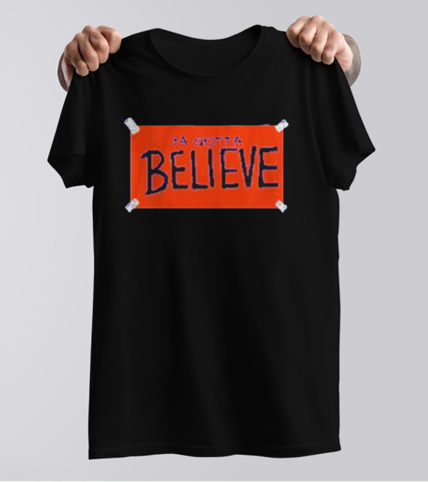New York Baseball Ya Gotta Believe Sign Banner T-Shirt