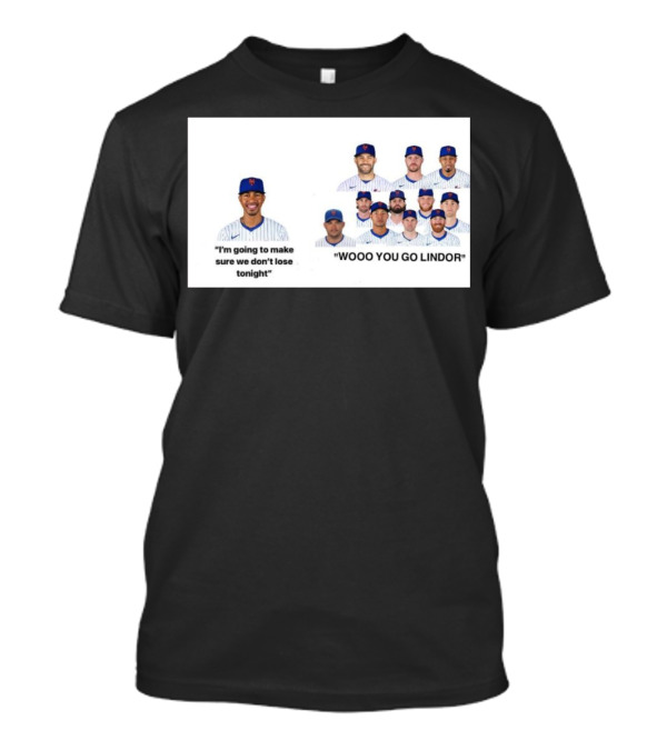 New York Mets I'm Going To Make Sure We Don't Lose Tonight Wooo You Go Lindor T-Shirt