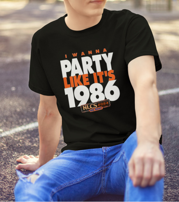 I WANNA PARTY LIKE IT'S 1986 NLCS 2024 OR BUST T-Shirt