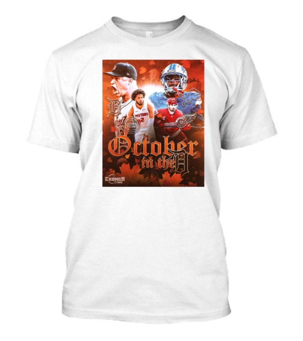 October In The D Detroit Tigers Lions Red Wings Pistons Crunch Time T-Shirt