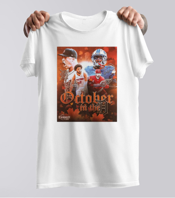 October In The D Detroit Tigers Lions Red Wings Pistons Crunch Time T-Shirt