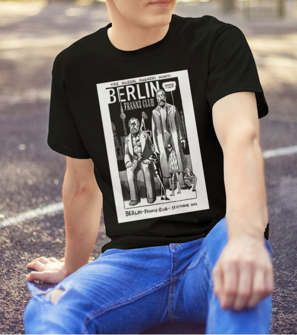 Tre Allegri Ragazzi Morti Berlin Frannz Club 13 Ottobre 2024 Concerto Manifesto T-Shirt