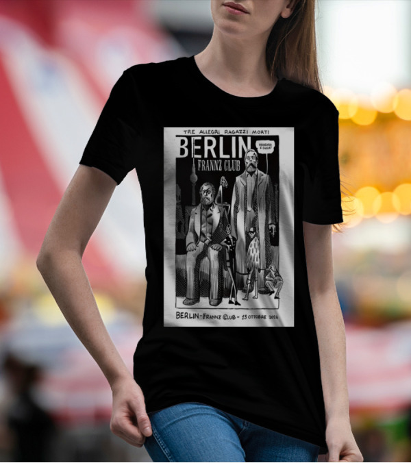 Tre Allegri Ragazzi Morti Berlin Frannz Club 13 Ottobre 2024 Concerto Manifesto T-Shirt
