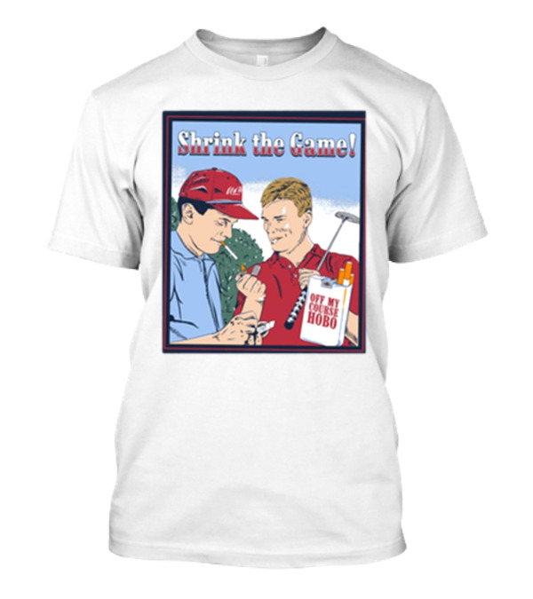 Shrink The Game Off My Course Hobo Golfers Cigarette Exchange T-Shirt