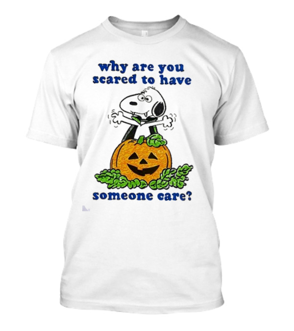 Snoopy Halloween Why Are You Scared To Have Someone Care Pumpkin T-Shirt