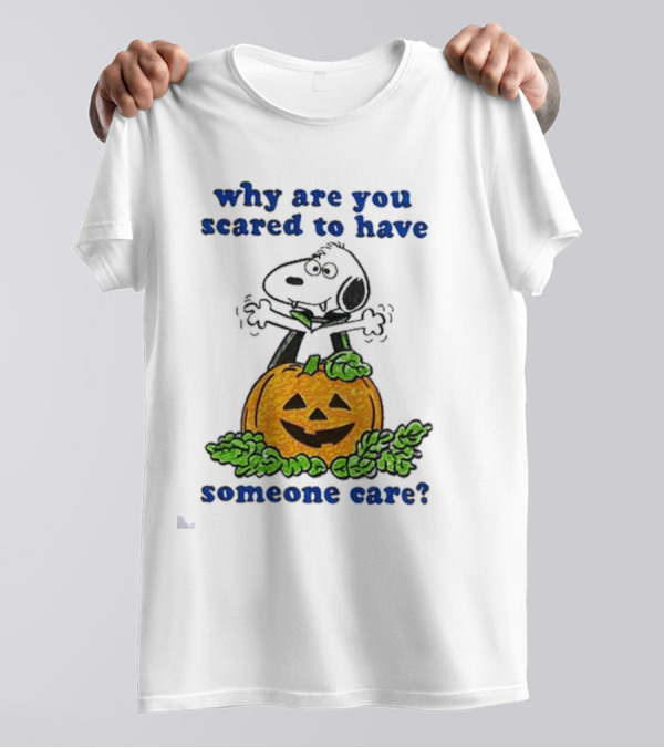 Snoopy Halloween Why Are You Scared To Have Someone Care Pumpkin T-Shirt
